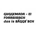 GUGGEMADA - EI FORRBIBBCH das is SÄGGS’SCH